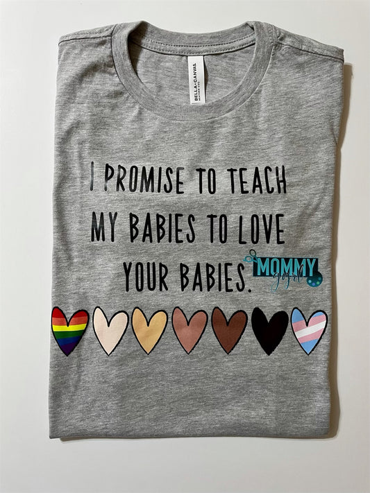 I Promise to Teach My Babies Love Shirt